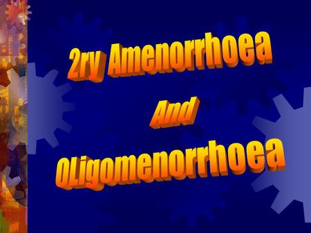 2ry Amenorrhoea And OLigomenorrhoea.