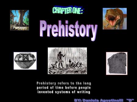 Prehistory CHAPTER ONE :: Prehistory refers to the long