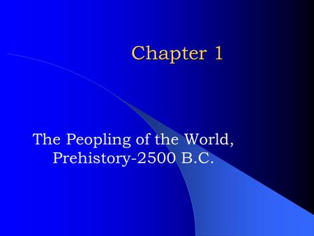 The Peopling of the World, Prehistory-2500 B.C.