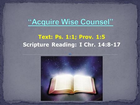 Text: Ps. 1:1; Prov. 1:5 Scripture Reading: I Chr. 14:8-17.