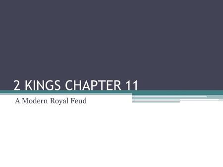 2 KINGS CHAPTER 11 A Modern Royal Feud. TABLE OF CONTENTS INTRODUCTION THE ROYAL FAMILY GUEST STARS IN THE BEGINNING THE PLOT TREASON! NOT IN THE HOUSE.