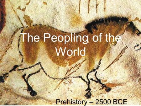 The Peopling of the World Prehistory – 2500 BCE. 1.1 – Human Origins in Africa How do we know things without written records? –Scientific clues Excavating.