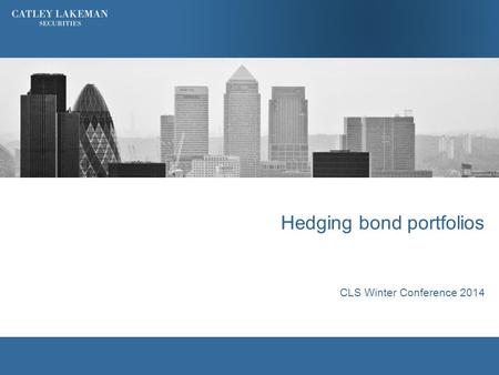 Hedging bond portfolios CLS Winter Conference 2014.