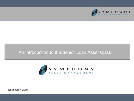 November, 2007 An Introduction to the Senior Loan Asset Class.
