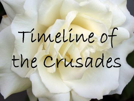 Timeline of the Crusades. D a t e s E v e n t s 1066-1087 -Battle of Hastings -Defeat of Harold Godwinson -Completion of Doomsday Book 1087-1100 -reigning.