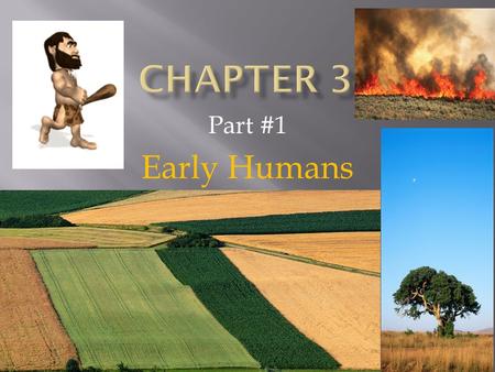 Part #1 Early Humans  OBJECTIVES:  Discuss how family and ethnic relationships influenced Ancient Cultures.  Discuss how hunter-gatherers survived.