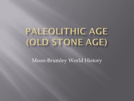 Paleolithic Age (Old Stone Age)