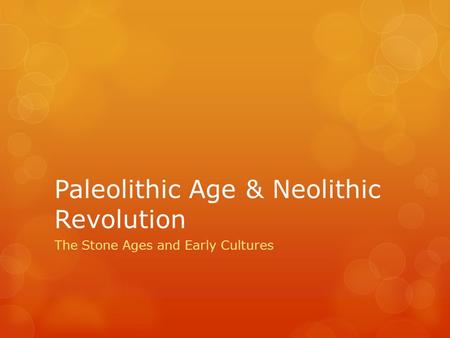 Paleolithic Age & Neolithic Revolution