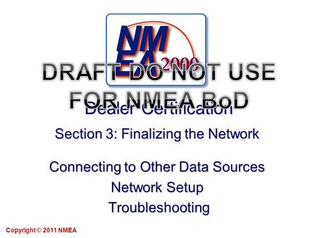 Dealer Certification Section 3: Finalizing the Network Connecting to Other Data Sources Network Setup Troubleshooting Troubleshooting Copyright © 2011.