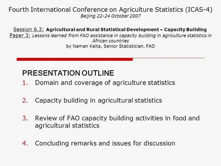 Fourth International Conference on Agriculture Statistics (ICAS-4) Beijing 22-24 October 2007 Session 6.3 : Agricultural and Rural Statistical Development.