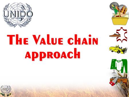 1 The Value chain approach. 2 Strategic goal: Strengthen productive capacities to promote sustainable and equitable economic growth. Reduce poverty and.