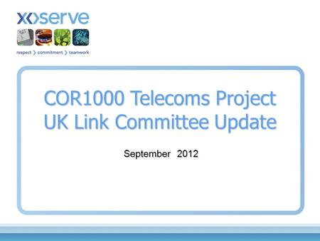 COR1000 Telecoms Project UK Link Committee Update September 2012.