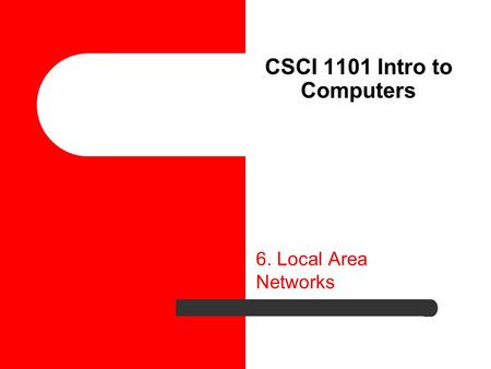 CSCI 1101 Intro to Computers 6. Local Area Networks.