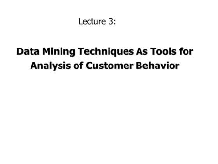 Data Mining Techniques As Tools for Analysis of Customer Behavior