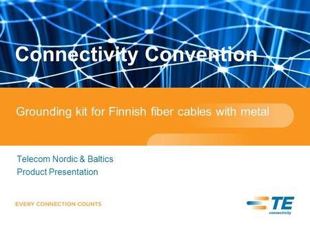 Telecom Nordic & Baltics Product Presentation Connectivity Convention Grounding kit for Finnish fiber cables with metal.