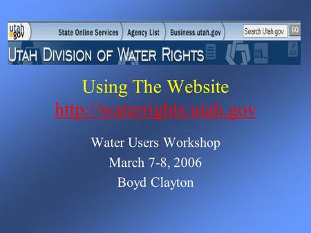 Using The Website   Water Users Workshop March 7-8, 2006 Boyd Clayton.
