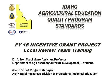 FY 16 INCENTIVE GRANT PROJECT Local Review Team Training Dr. Allison Touchstone, Assistant Professor Department of Ag Education/4H Youth Development, U.