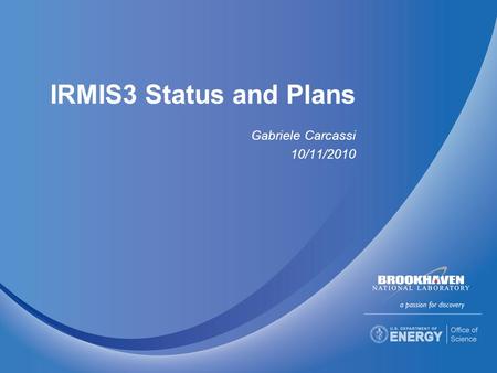 IRMIS3 Status and Plans Gabriele Carcassi 10/11/2010.