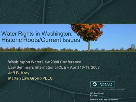 Environmental law is what we do. TM 1191 Second Avenue Suite 2200 Seattle, WA 98101 www.martenlaw.com Water Rights in Washington: Historic Roots/Current.