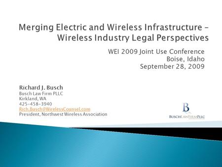 WEI 2009 Joint Use Conference Boise, Idaho September 28, 2009 Richard J. Busch Busch Law Firm PLLC Kirkland, WA 425-458-3940