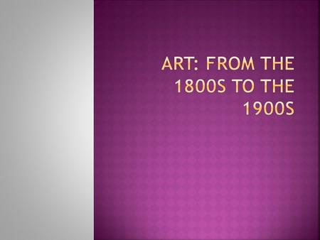 ART: FROM THE 1800s TO THE 1900s.