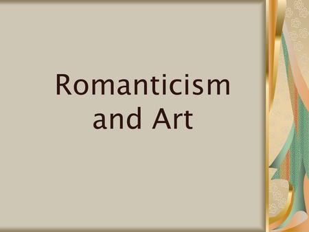 Romanticism and Art. How Romanticism was expressed in art Romantic thoughts included ideals of society, individualism, and the interconnections of humanity,