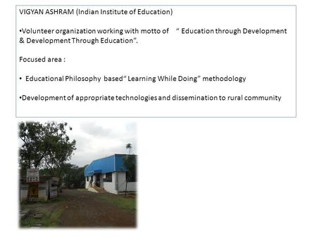 VIGYAN ASHRAM (Indian Institute of Education) Volunteer organization working with motto of “ Education through Development & Development Through Education”.
