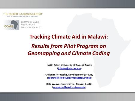 Tracking Climate Aid in Malawi: Results from Pilot Program on Geomapping and Climate Coding Justin Baker, University of Texas at Austin
