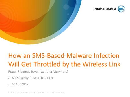 How an SMS-Based Malware Infection Will Get Throttled by the Wireless Link Roger Piqueras Jover (w. Ilona Murynets) AT&T Security Research Center June.