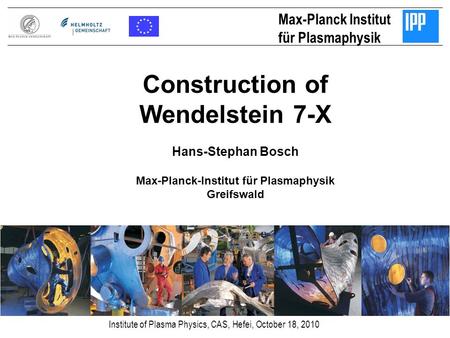 Construction of Wendelstein 7-X Max-Planck-Institut für Plasmaphysik