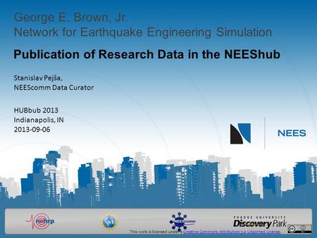 George E. Brown, Jr. Network for Earthquake Engineering Simulation Publication of Research Data in the NEEShub Stanislav Pejša, NEEScomm Data Curator HUBbub.