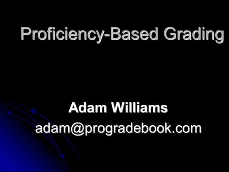 Proficiency-Based Grading Adam Williams