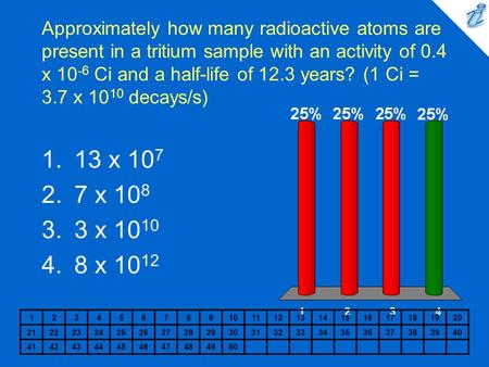 Approximately how many radioactive atoms are present in a tritium sample with an activity of 0.4 x 10-6 Ci and a half-life of 12.3 years? (1 Ci = 3.7 x.