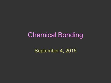 Chemical Bonding September 4, 2015. What do we already know? Where are protons? Neutrons? Electrons? What is an electron shell? How many electrons fill.