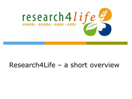 Research4Life – a short overview. Background  April 2000 – WHO surveyed developing country researchers to discover their highest information priority.