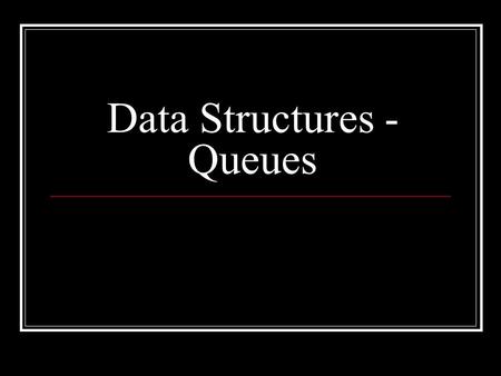 Data Structures - Queues