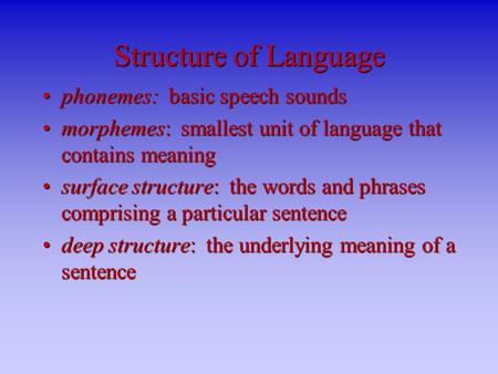 Structure of Language phonemes: basic speech soundsphonemes: basic speech sounds morphemes: smallest unit of language that contains meaningmorphemes: smallest.