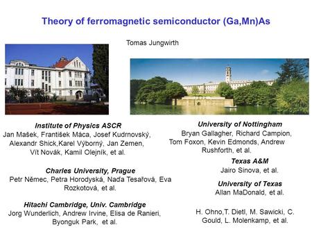 Theory of ferromagnetic semiconductor (Ga,Mn)As Tomas Jungwirth University of Nottingham Bryan Gallagher, Richard Campion, Tom Foxon, Kevin Edmonds, Andrew.