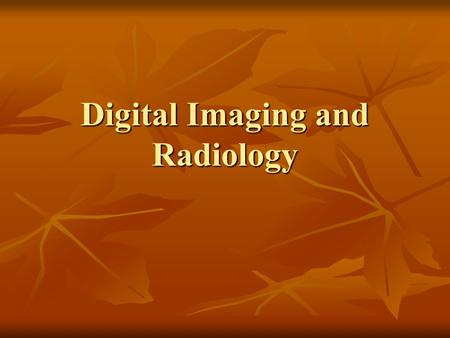 Digital Imaging and Radiology. Traditional x-rays Traditional x-rays Use electromagnetic waves to make pictures Use electromagnetic waves to make pictures.