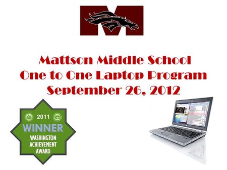 Mattson Middle School One to One Laptop Program September 26, 2012.