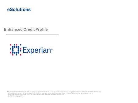 © Experian Information Solutions, Inc. 2007. All rights reserved. Experian and the marks used herein are service marks or registered trademarks of Experian.