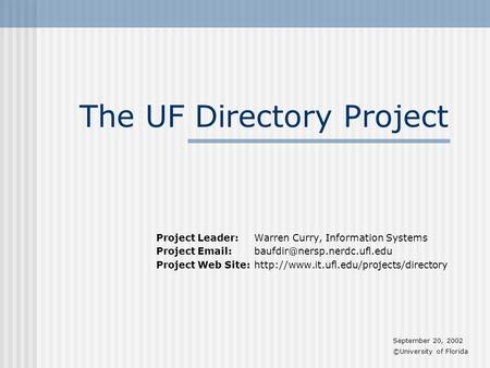 The UF Directory Project Project Leader: Warren Curry, Information Systems Project Project Web Site: