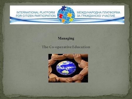 Managing The Co-operative Education. The co-operative difference in Bulgaria 1.Defining the difference and believing it 2.Creating and measuring the co-op.