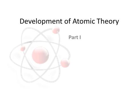 Development of Atomic Theory Part I. Early Roots Much of science (including chemistry) and mathematics can trace their investigative roots to Arabic countries.
