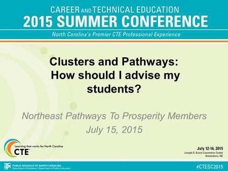 Clusters and Pathways: How should I advise my students? Northeast Pathways To Prosperity Members July 15, 2015.