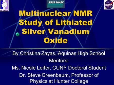 Multinuclear NMR Study of Lithiated Silver Vanadium Oxide By Christina Zayas, Aquinas High School Mentors: Ms. Nicole Leifer, CUNY Doctoral Student Dr.