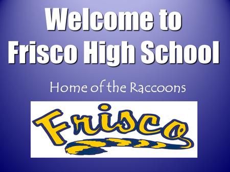 Home of the Raccoons Welcome to Frisco High School.