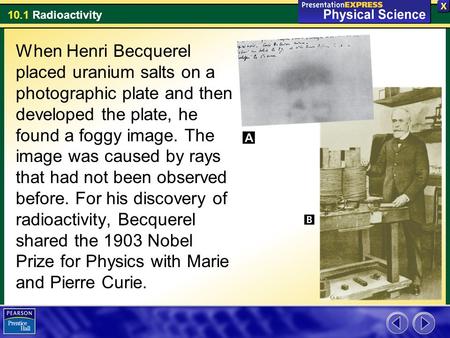 When Henri Becquerel placed uranium salts on a photographic plate and then developed the plate, he found a foggy image. The image was caused by rays that.
