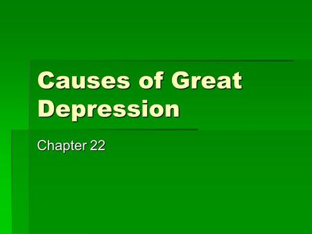 Causes of Great Depression Chapter 22. Economy in the 1920s: Booming Economy  WWI brought US out of recession  Americans generally optimistic  1925—stock.