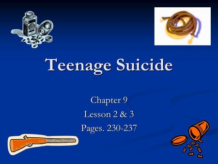 Teenage Suicide Chapter 9 Lesson 2 & 3 Pages. 230-237.